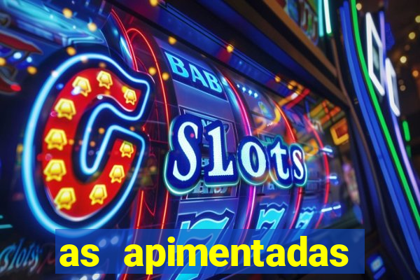 as apimentadas entrar para ganhar